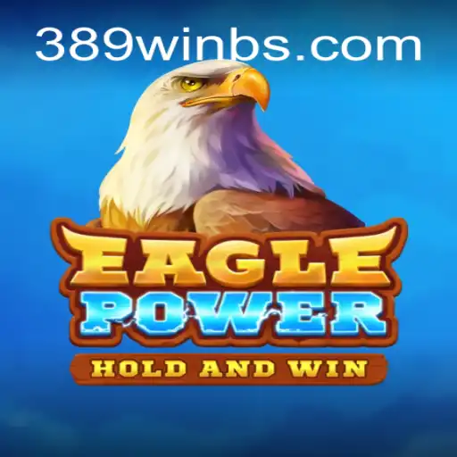 EaglePower: Discover the Thrilling World of 389win