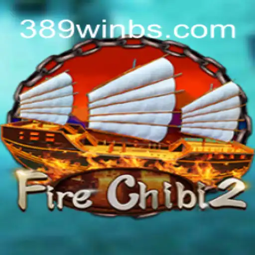 Exploring the Exciting World of FireChibi2: A Guide to Winning Big with 389win